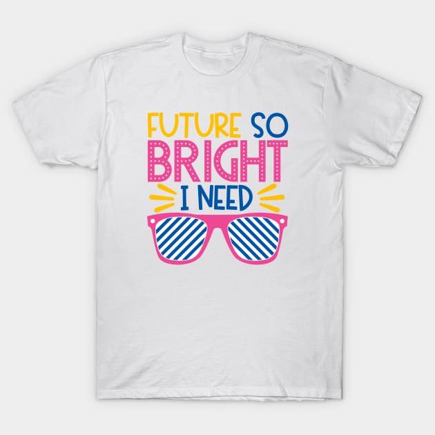 Future So Bright I Need Shades T-Shirt by StarsDesigns